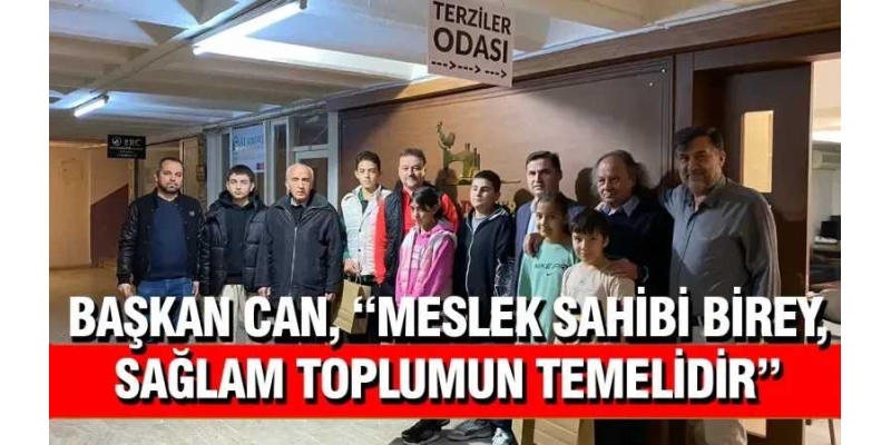 Başkan Can, “Meslek sahibi birey, sağlam toplumun temelidir”